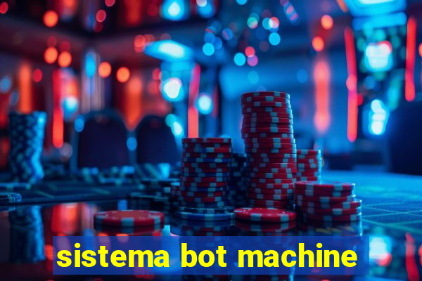 sistema bot machine